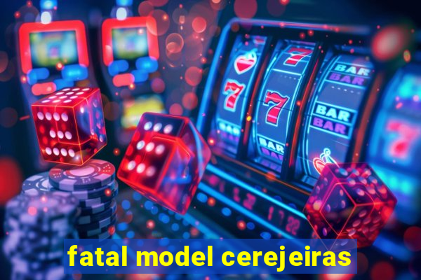 fatal model cerejeiras